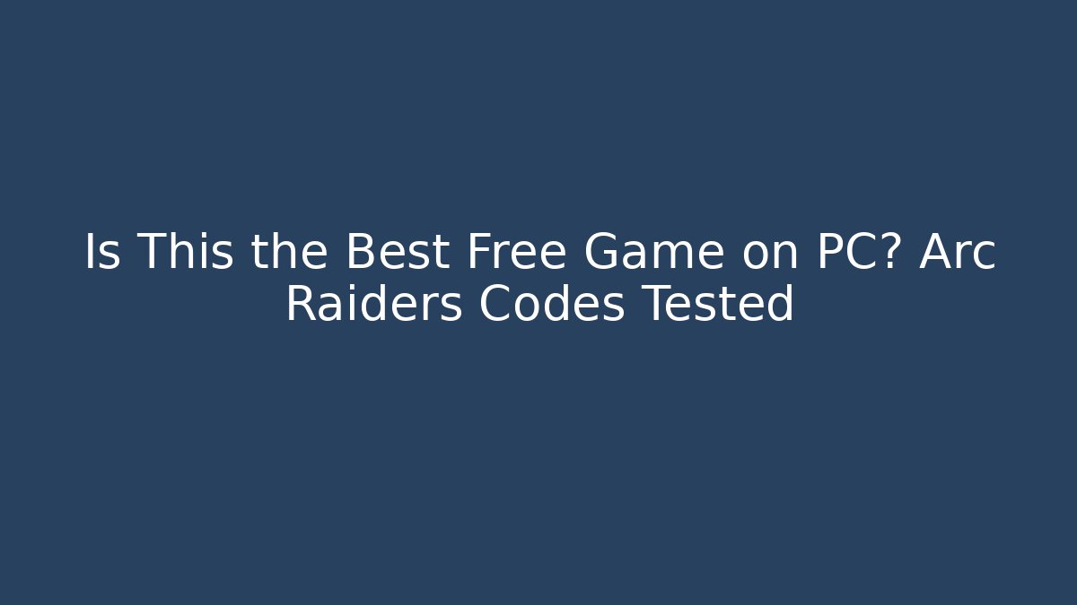 Is This the Best Free Game on PC? Arc Raiders Codes Tested