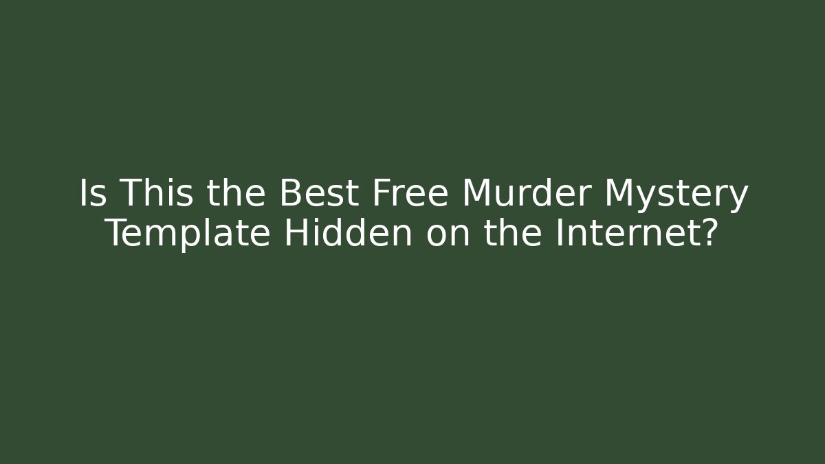 Is This the Best Free Murder Mystery Template Hidden on the Internet?