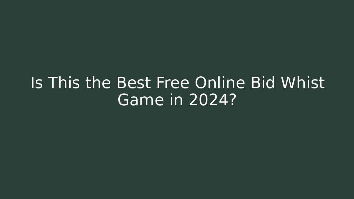 Is This the Best Free Online Bid Whist Game in 2024?