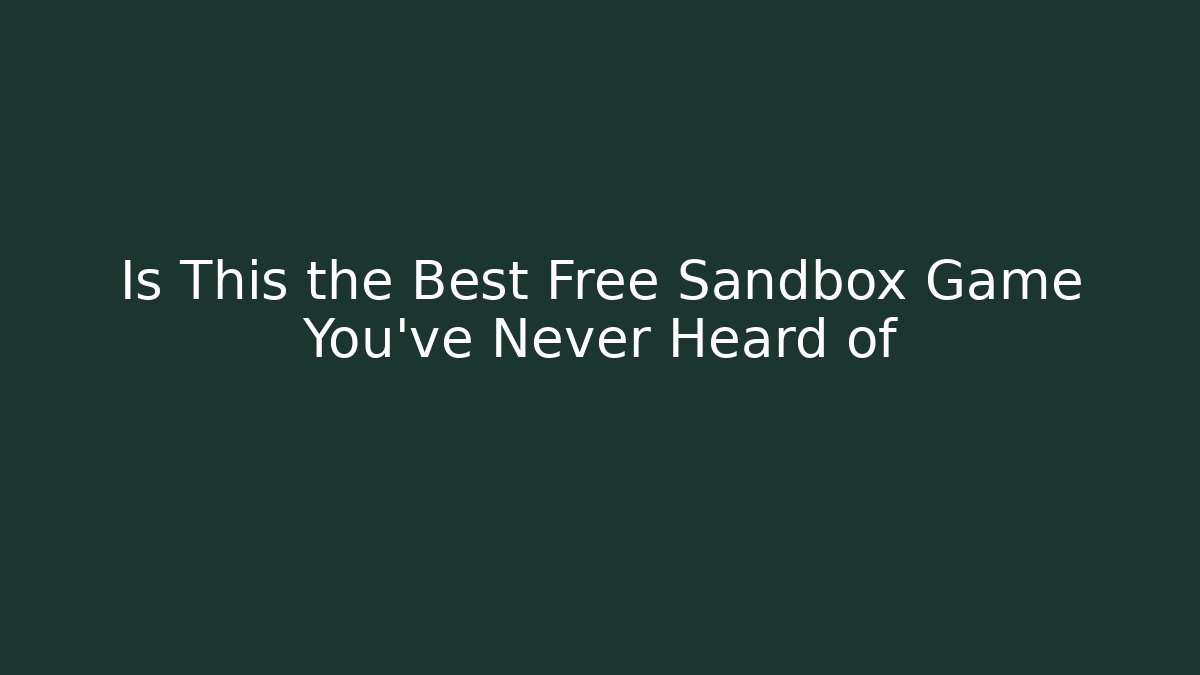 Is This the Best Free Sandbox Game You've Never Heard of