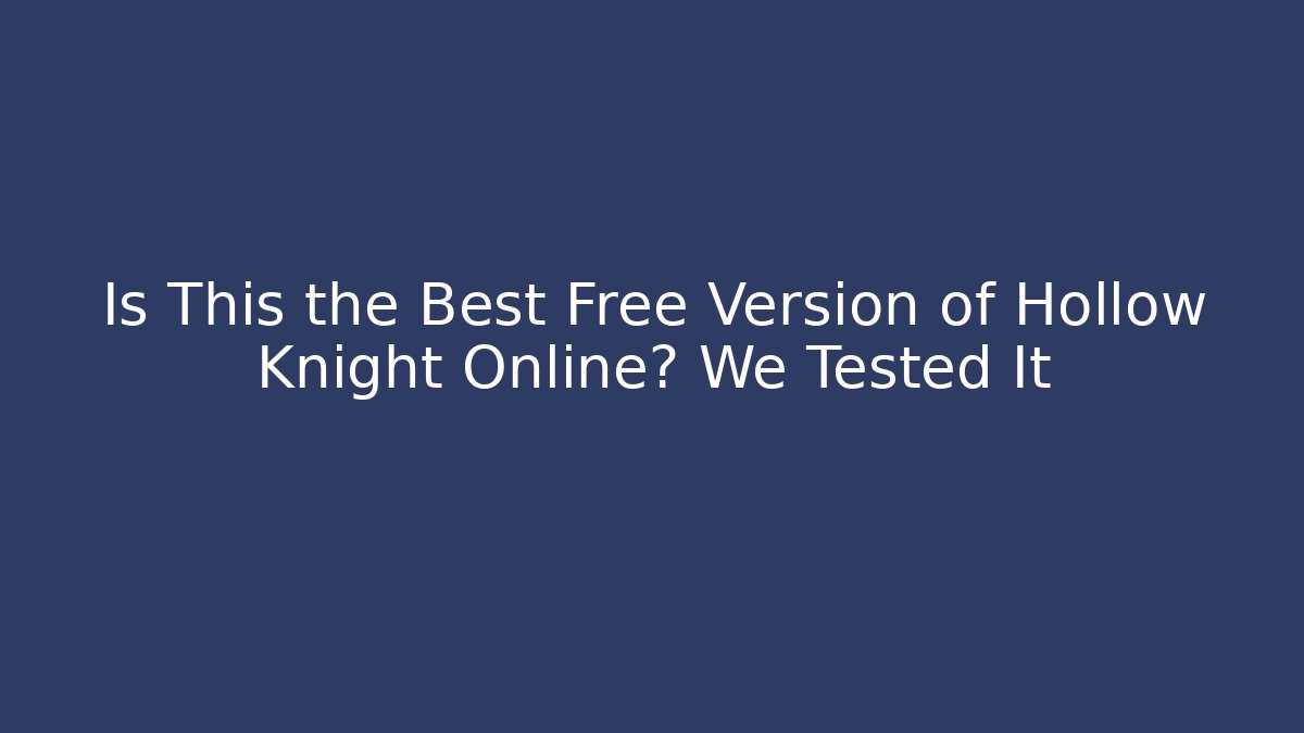 Is This the Best Free Version of Hollow Knight Online? We Tested It