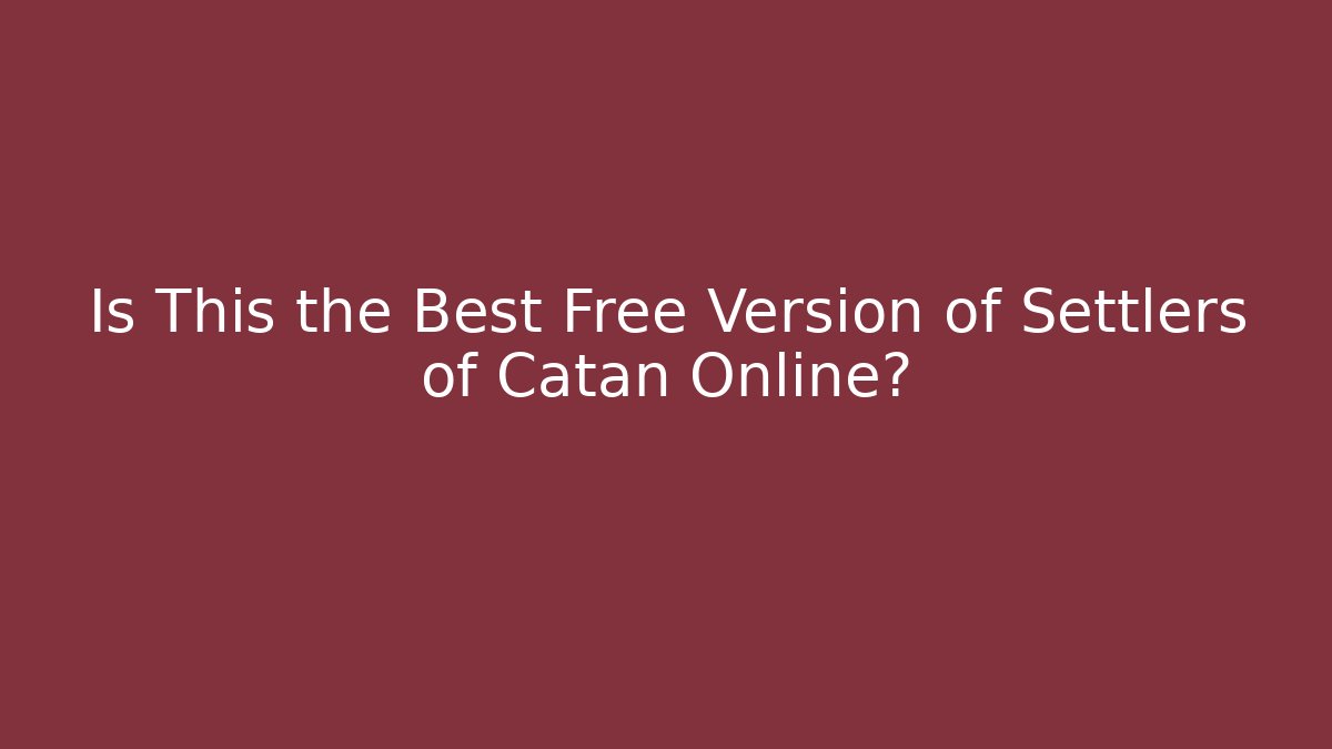 Is This the Best Free Version of Settlers of Catan Online?