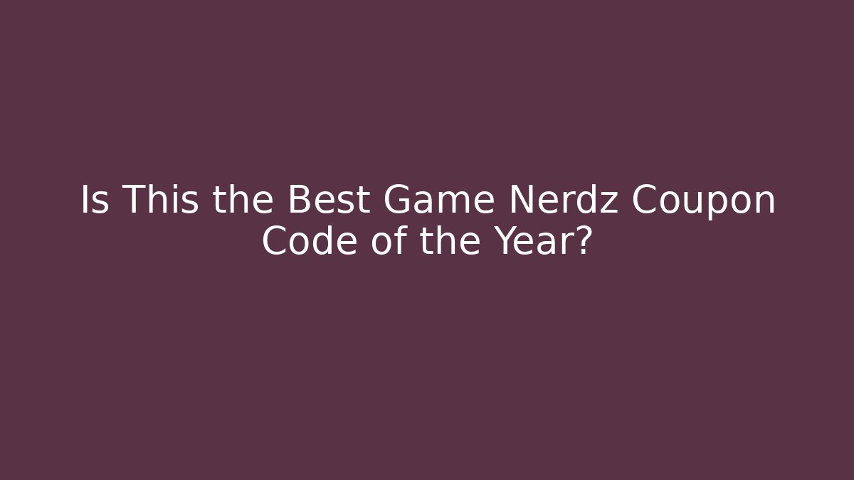 Is This the Best Game Nerdz Coupon Code of the Year?