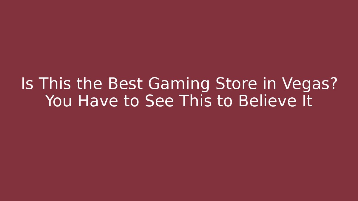 Is This the Best Gaming Store in Vegas? You Have to See This to Believe It