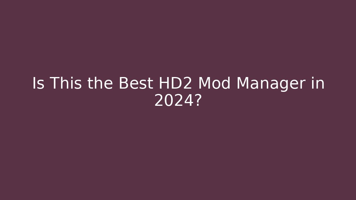 Is This the Best HD2 Mod Manager in 2024?