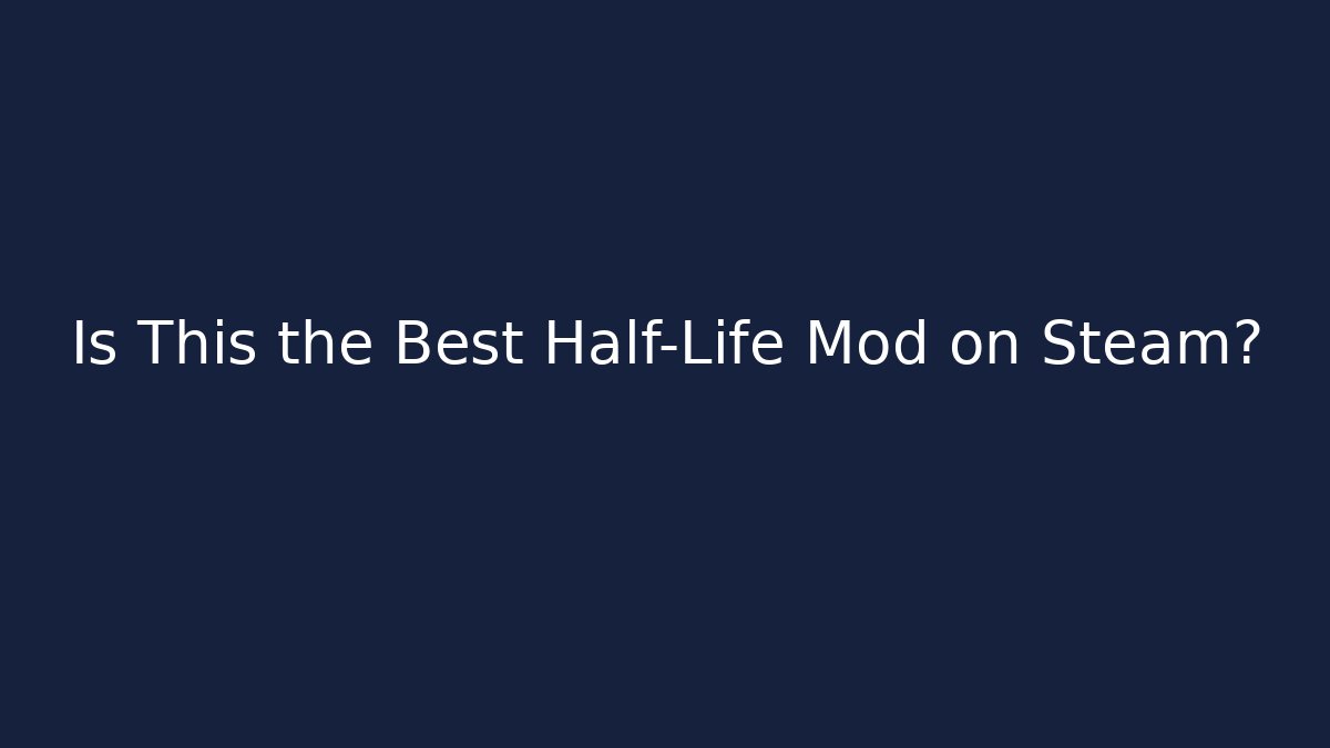 Is This the Best Half-Life Mod on Steam?