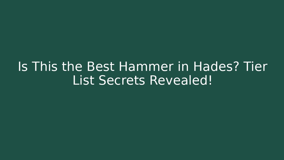 Is This the Best Hammer in Hades? Tier List Secrets Revealed!