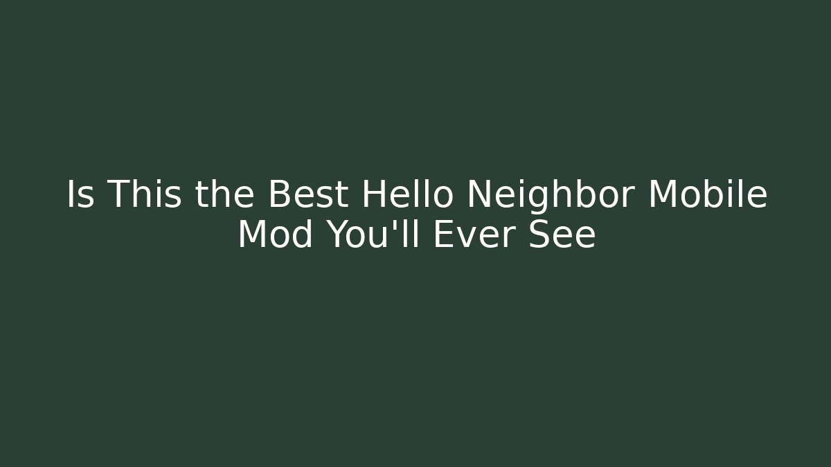 Is This the Best Hello Neighbor Mobile Mod You'll Ever See