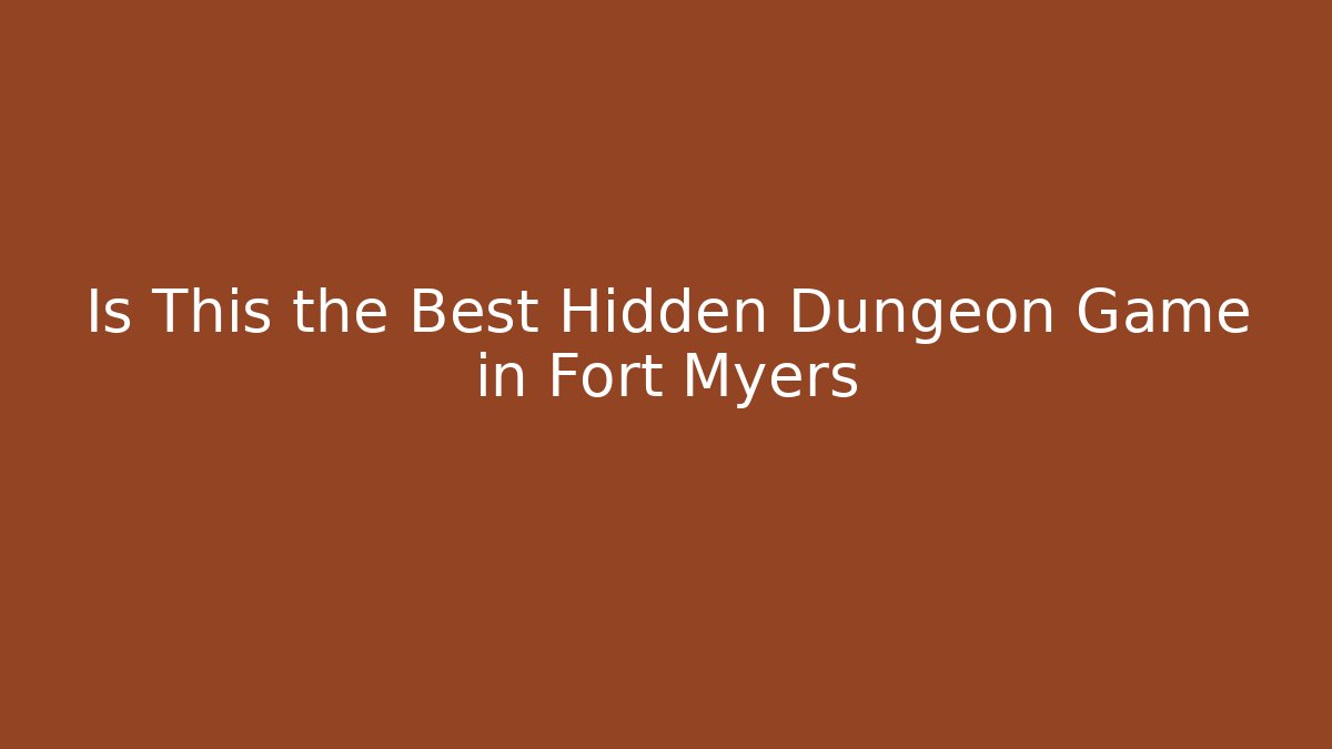 Is This the Best Hidden Dungeon Game in Fort Myers
