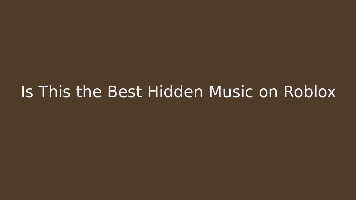 Is This the Best Hidden Music on Roblox