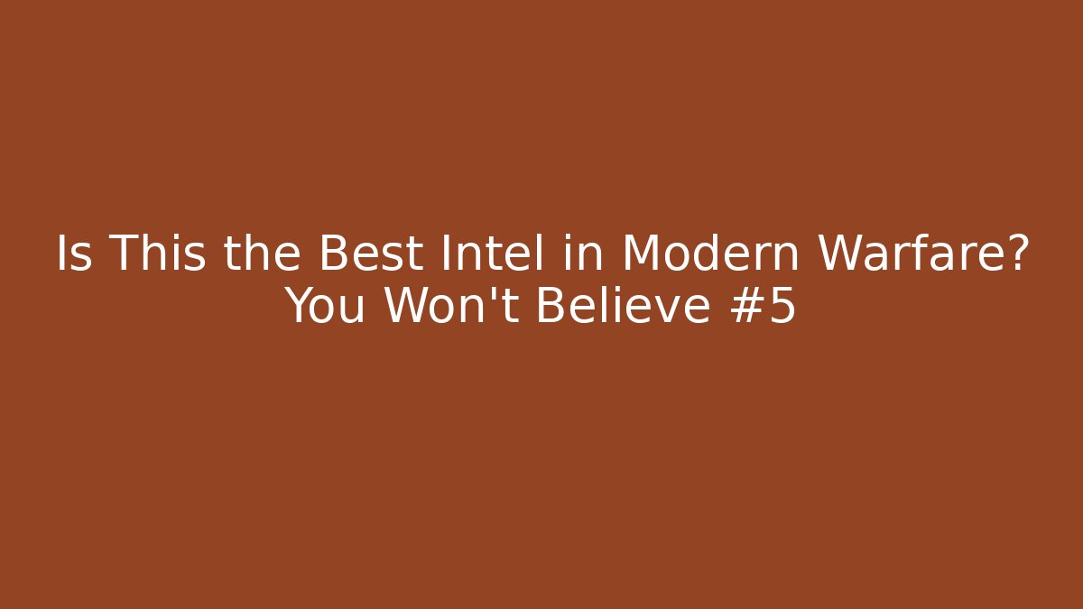 Is This the Best Intel in Modern Warfare? You Won't Believe #5