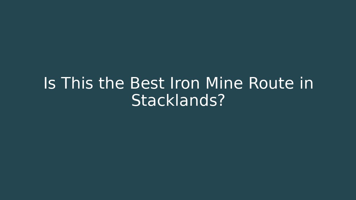 Is This the Best Iron Mine Route in Stacklands?
