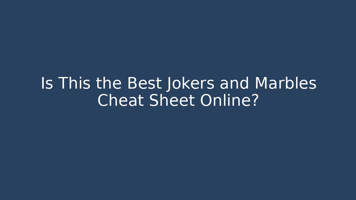 Is This the Best Jokers and Marbles Cheat Sheet Online?
