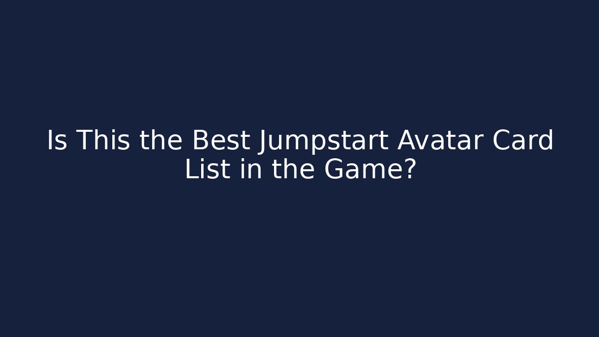 Is This the Best Jumpstart Avatar Card List in the Game? - Critter Realm