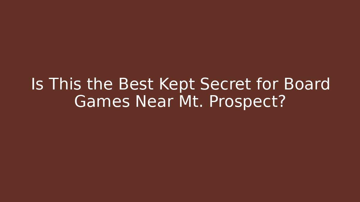 Is This the Best Kept Secret for Board Games Near Mt. Prospect? - Critter Realm