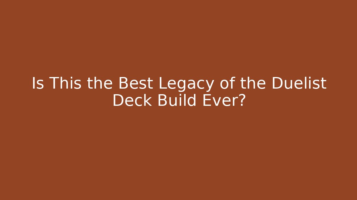 Is This the Best Legacy of the Duelist Deck Build Ever?