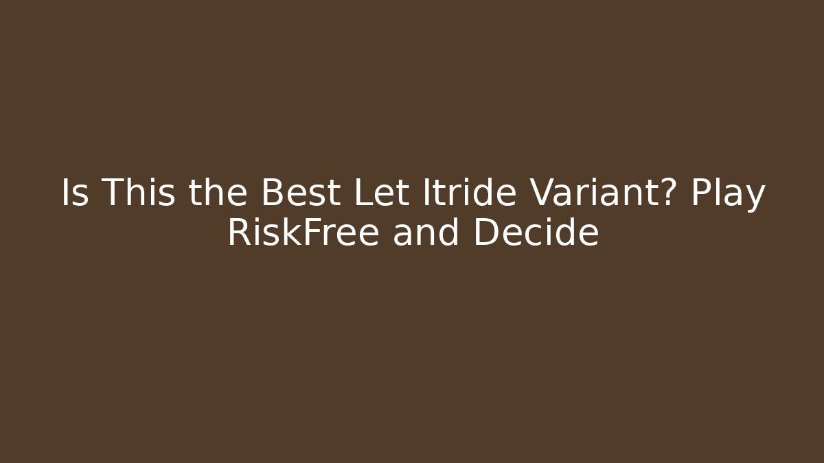 Is This the Best Let Itride Variant? Play RiskFree and Decide