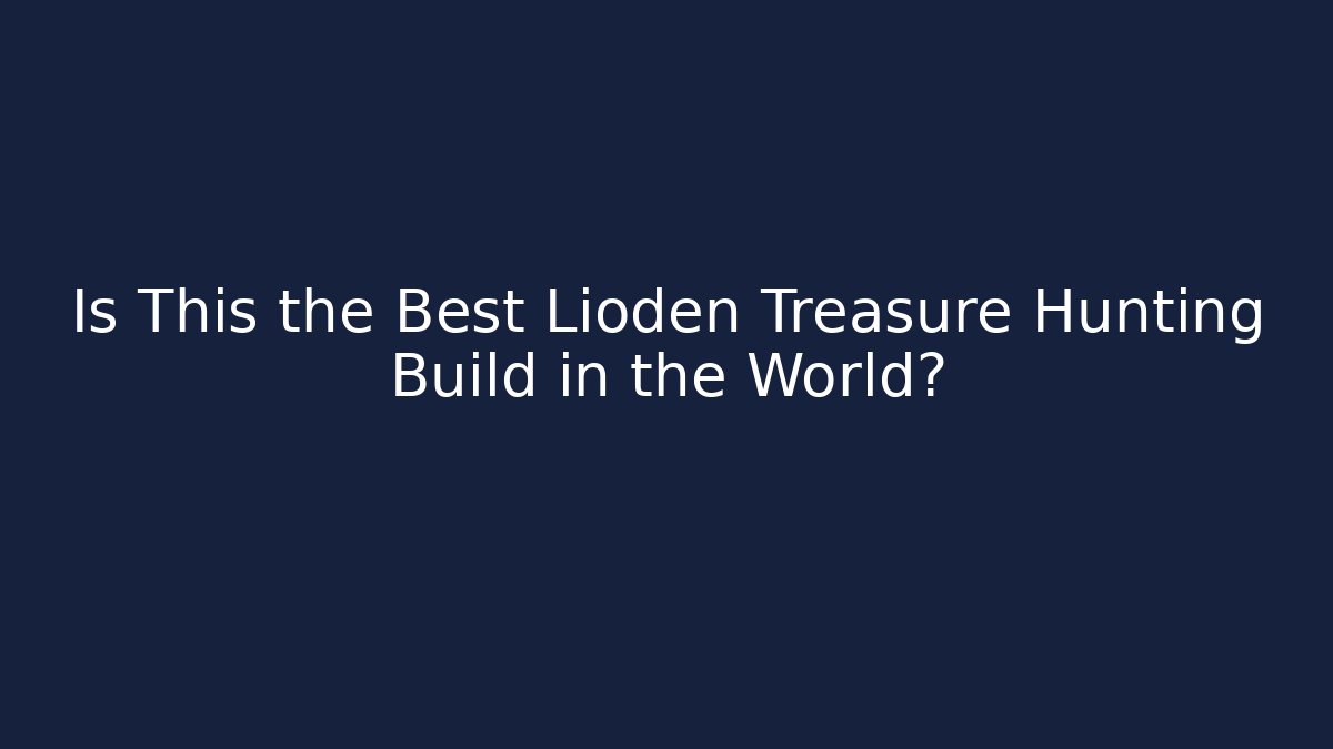 Is This the Best Lioden Treasure Hunting Build in the World?