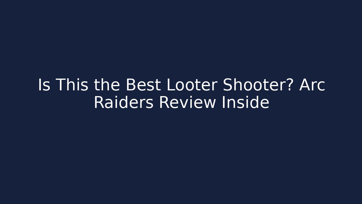 Is This the Best Looter Shooter? Arc Raiders Review Inside