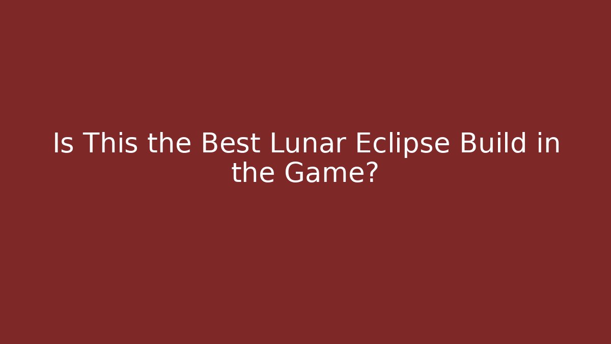 Is This the Best Lunar Eclipse Build in the Game?