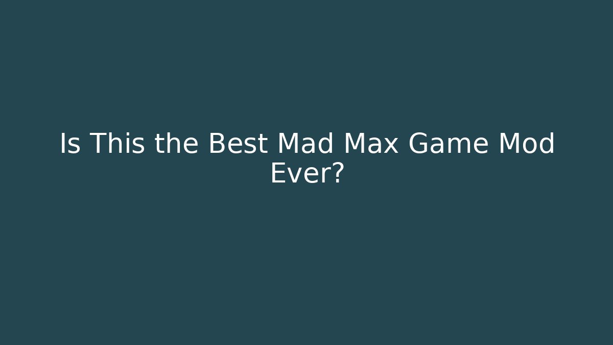Is This the Best Mad Max Game Mod Ever?