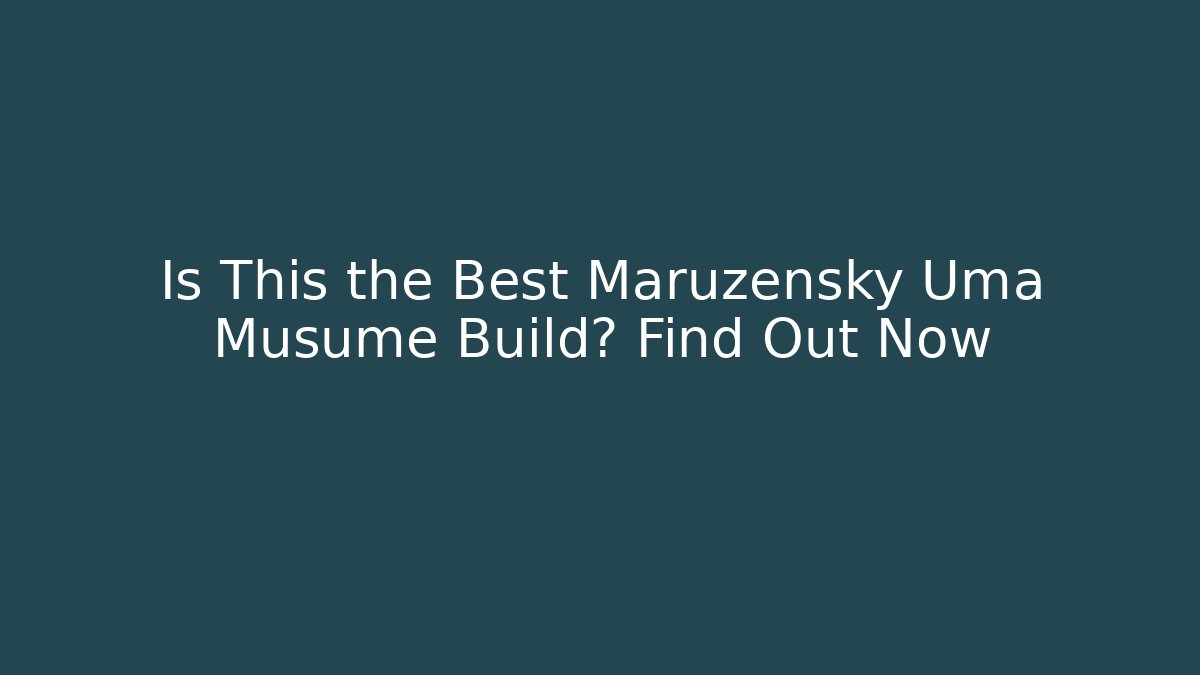 Is This the Best Maruzensky Uma Musume Build? Find Out Now