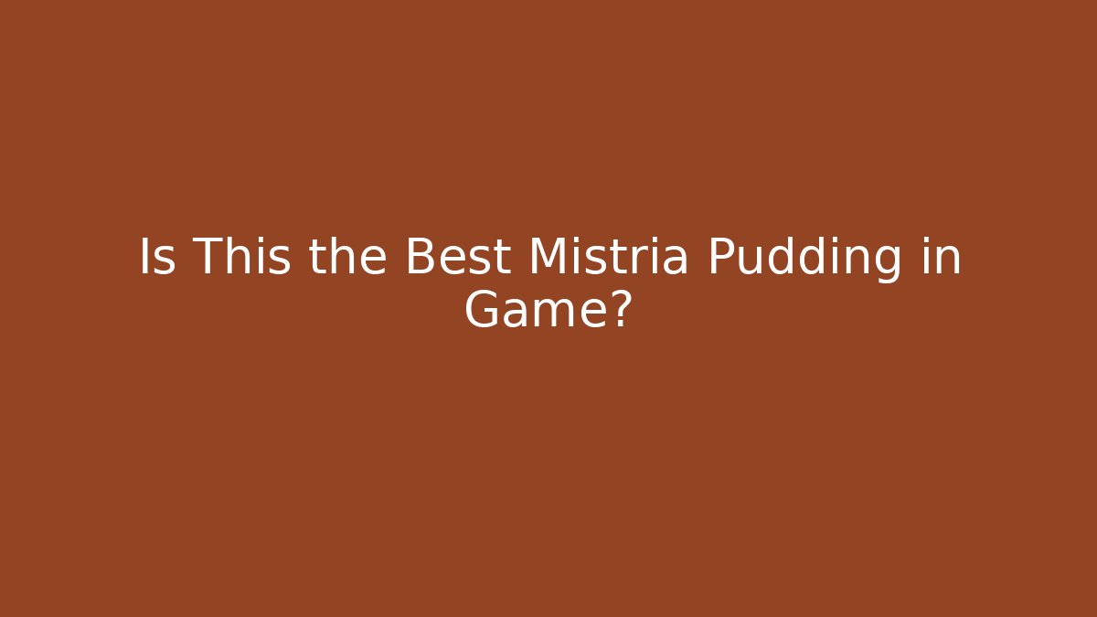 Is This the Best Mistria Pudding in Game?
