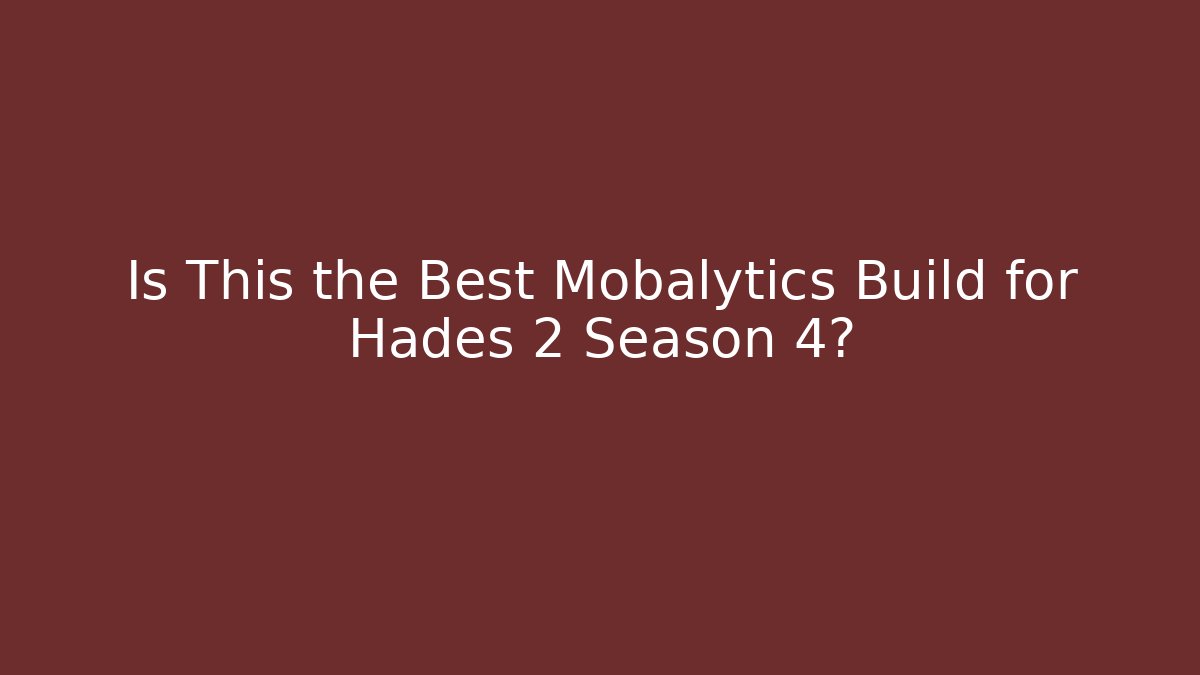 Is This the Best Mobalytics Build for Hades 2 Season 4?