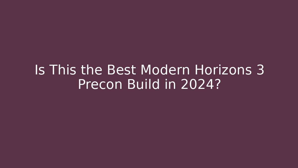 Is This the Best Modern Horizons 3 Precon Build in 2024?