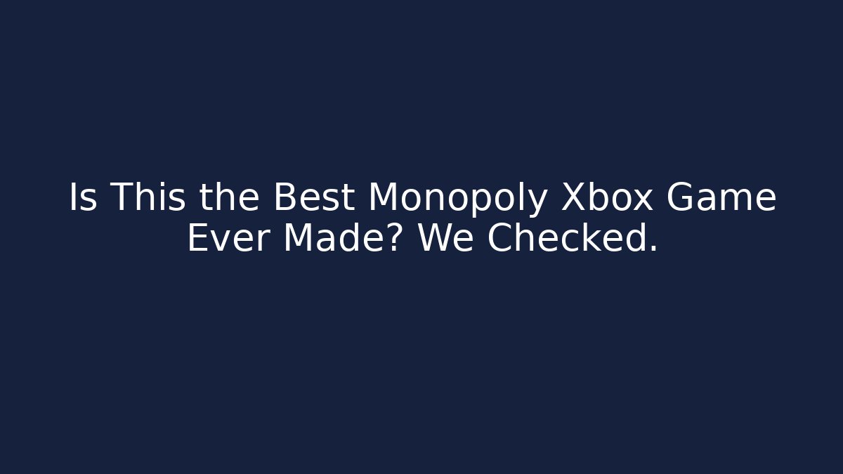 Is This the Best Monopoly Xbox Game Ever Made? We Checked.