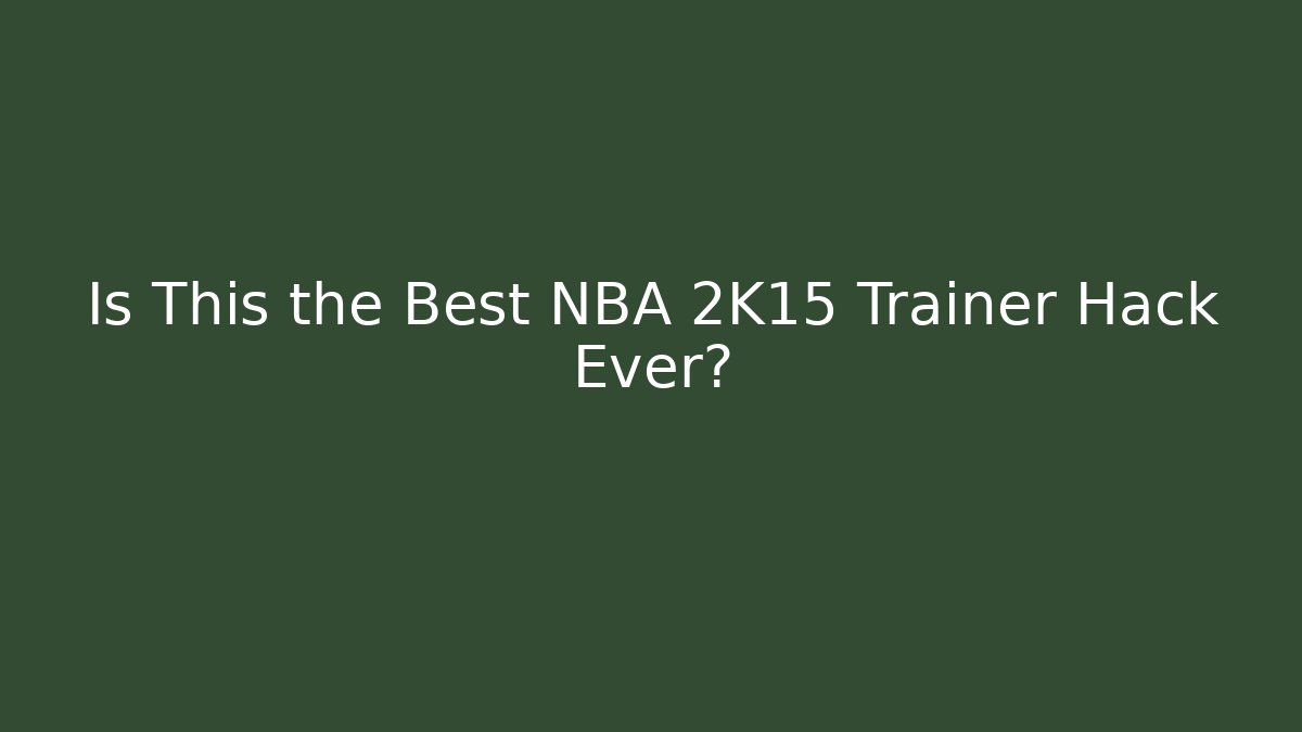 Is This the Best NBA 2K15 Trainer Hack Ever?