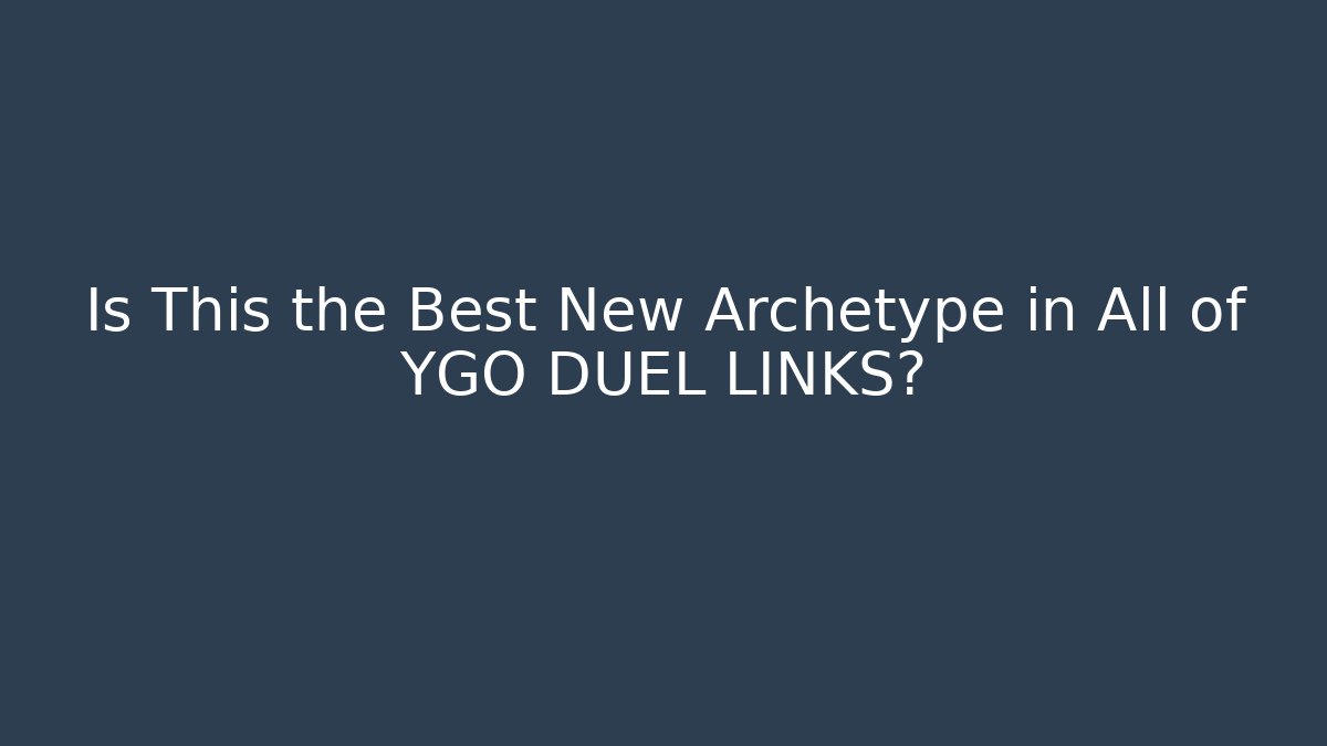 Is This the Best New Archetype in All of YGO DUEL LINKS?