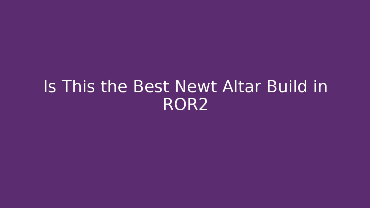 Is This the Best Newt Altar Build in ROR2