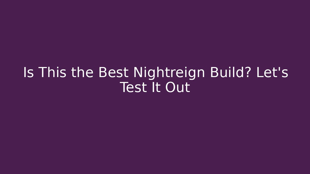 Is This the Best Nightreign Build? Let's Test It Out