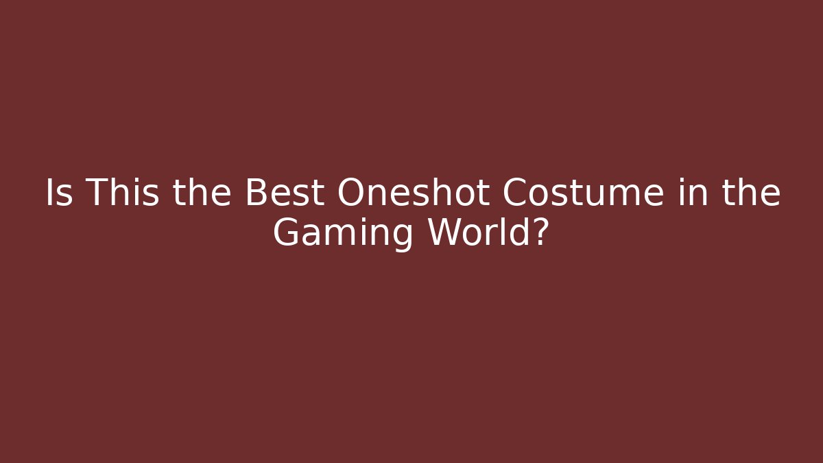Is This the Best Oneshot Costume in the Gaming World?