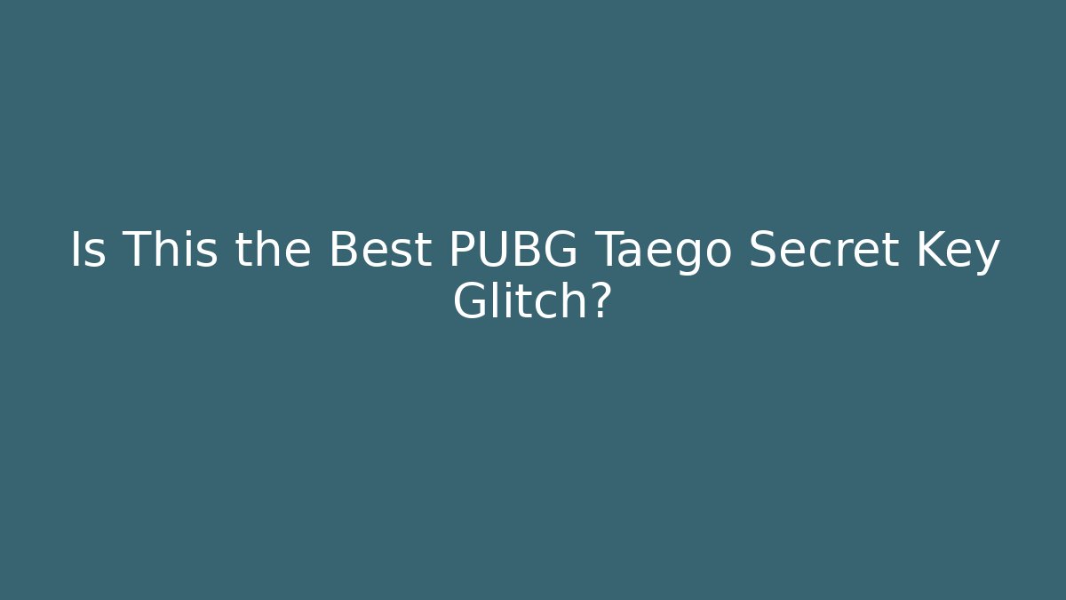 Is This the Best PUBG Taego Secret Key Glitch?