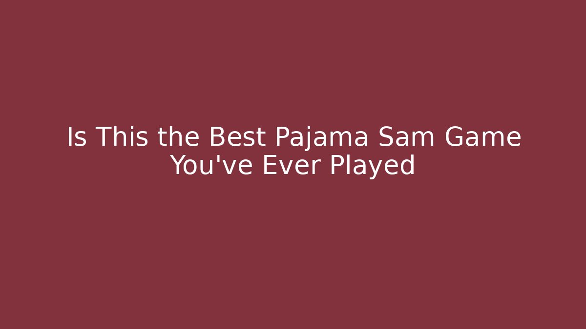 Is This the Best Pajama Sam Game You've Ever Played - Critter Realm