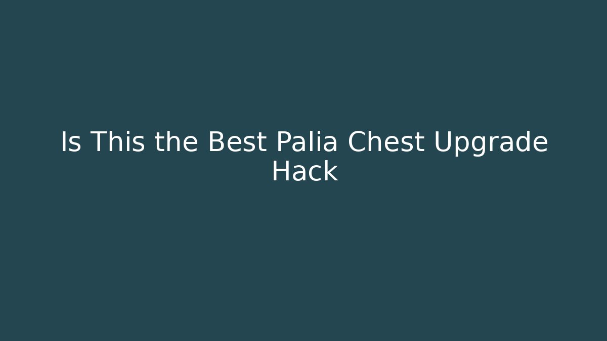 Is This the Best Palia Chest Upgrade Hack