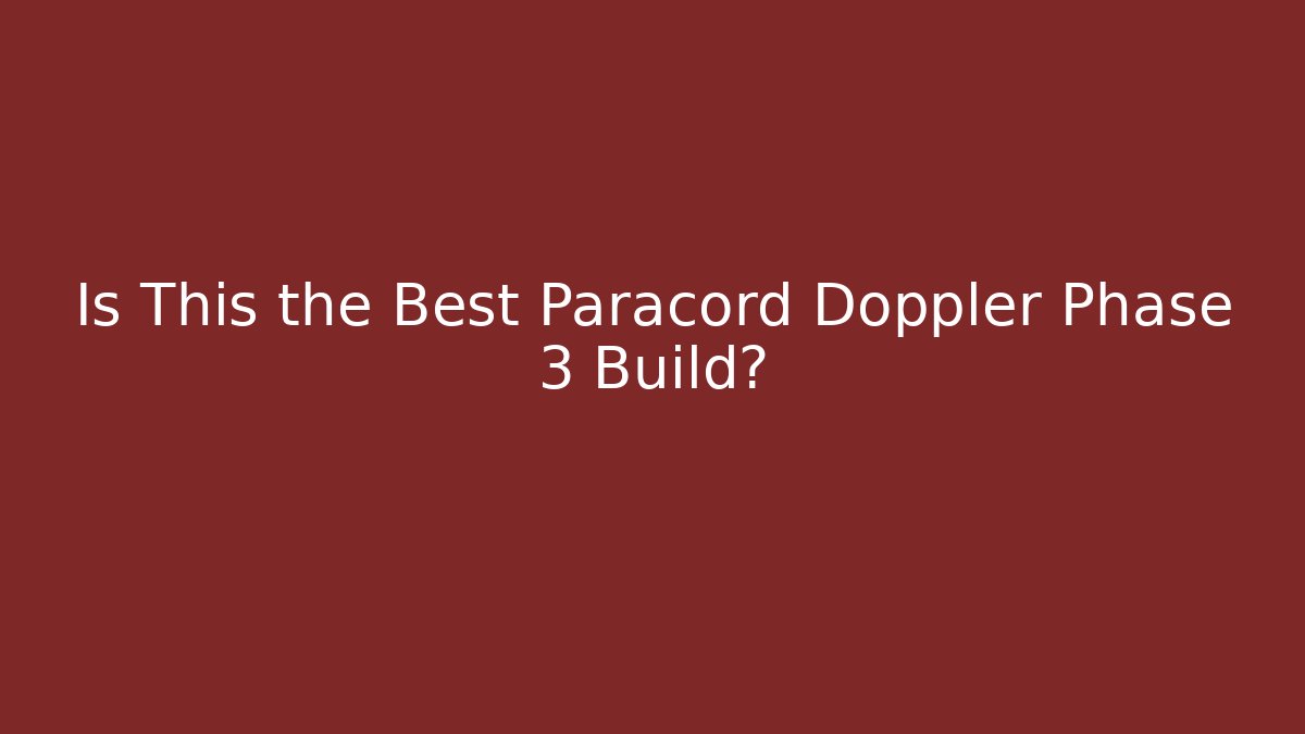 Is This the Best Paracord Doppler Phase 3 Build?