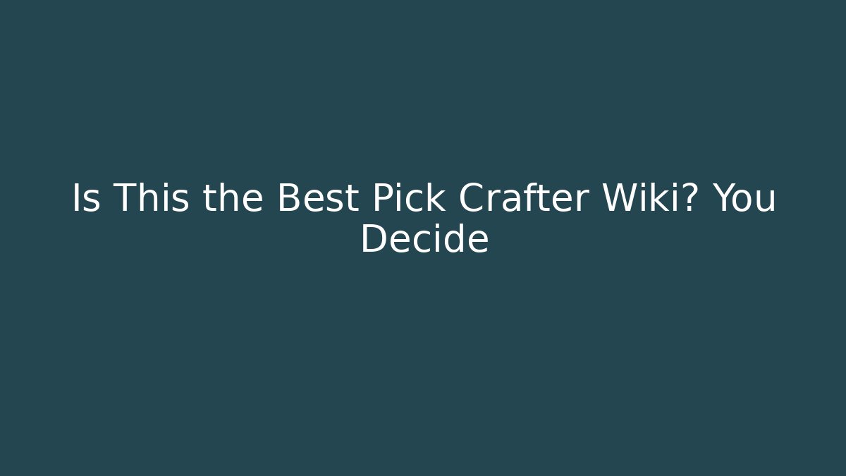 Is This the Best Pick Crafter Wiki? You Decide