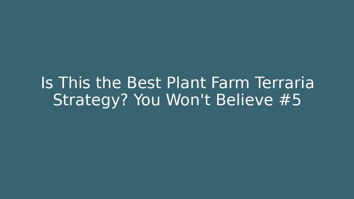 Is This the Best Plant Farm Terraria Strategy? You Won't Believe #5