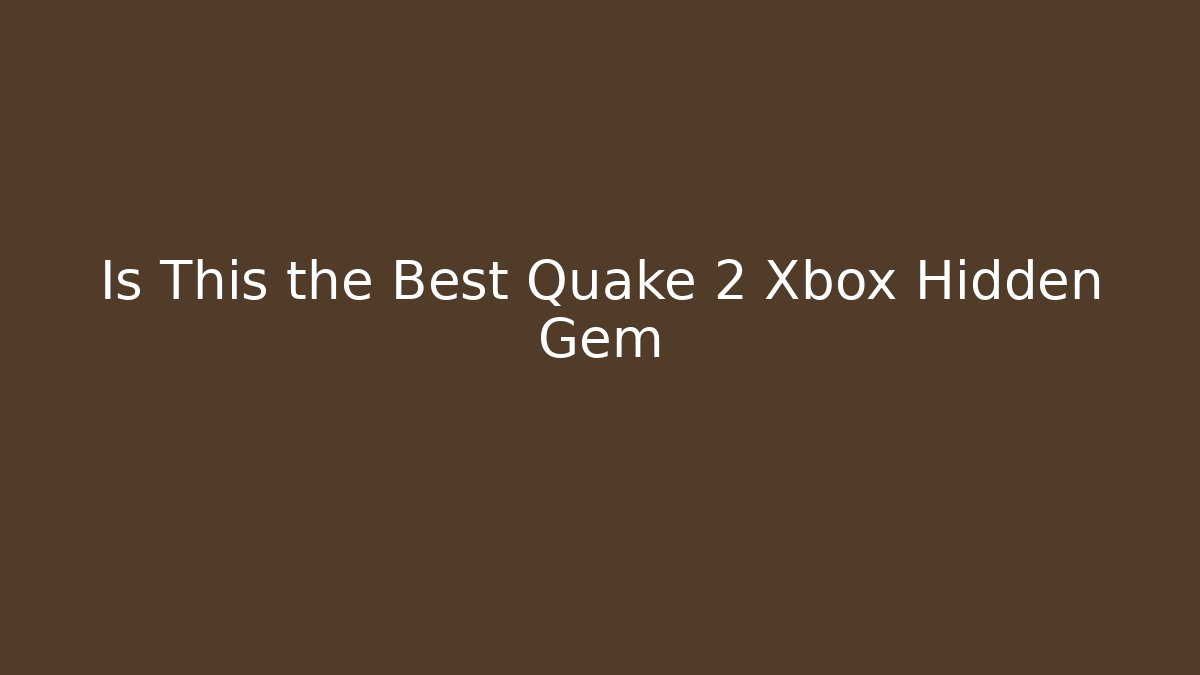 Is This the Best Quake 2 Xbox Hidden Gem