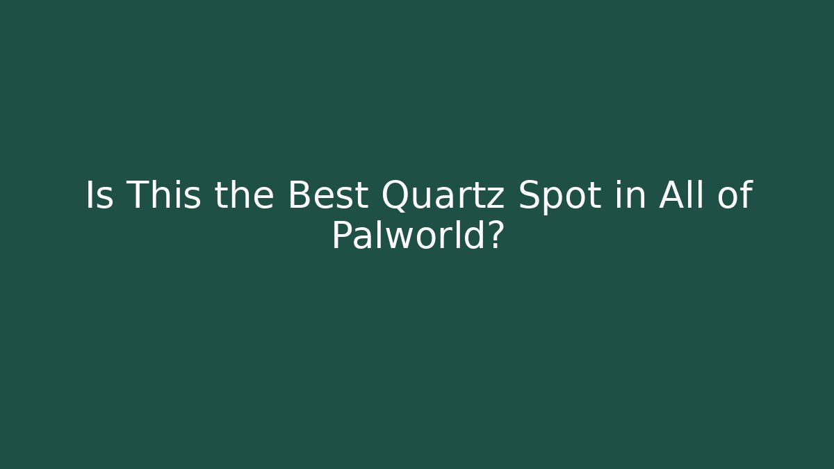 Is This the Best Quartz Spot in All of Palworld?
