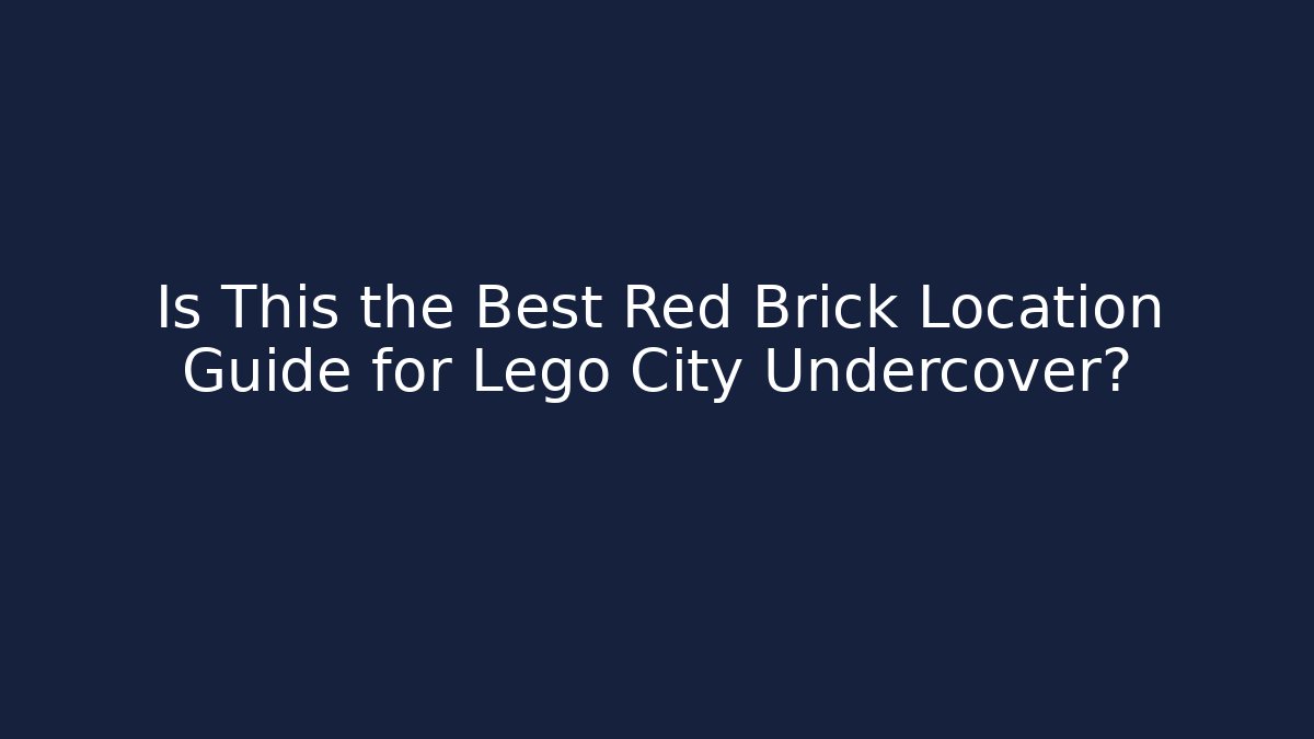 Is This the Best Red Brick Location Guide for Lego City Undercover?