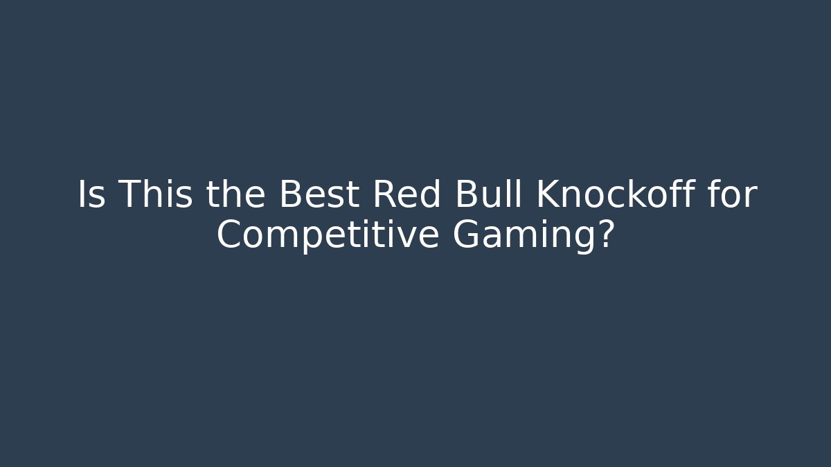 Is This the Best Red Bull Knockoff for Competitive Gaming?