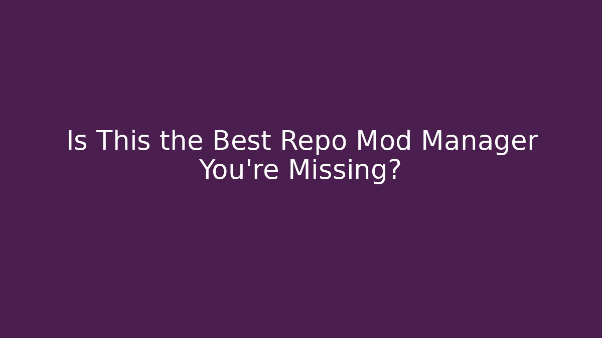Is This the Best Repo Mod Manager You're Missing?