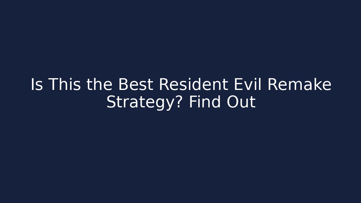 Is This the Best Resident Evil Remake Strategy? Find Out