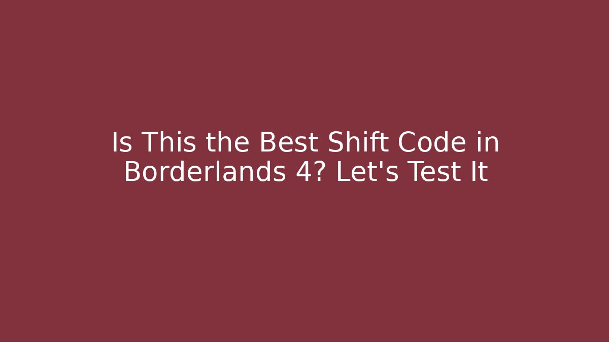 Is This the Best Shift Code in Borderlands 4? Let's Test It
