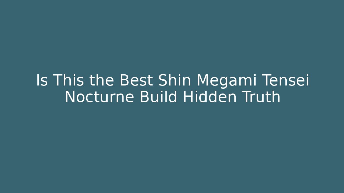 Is This the Best Shin Megami Tensei Nocturne Build Hidden Truth