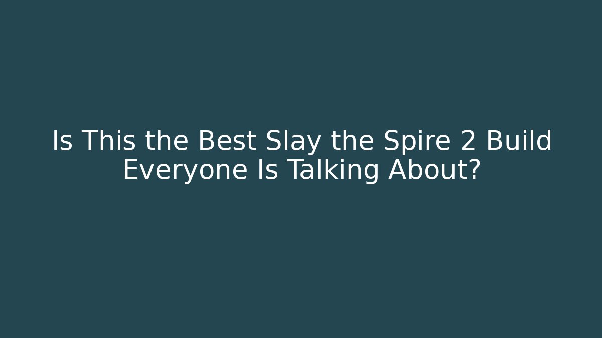 Is This the Best Slay the Spire 2 Build Everyone Is Talking About?